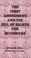 The First Amendment and the Bill of Rights for Beginners 0972133321 Book Cover
