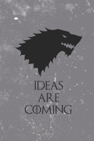 Ideas are Coming: Game of Thrones TV Show Winter Is Coming Inspired Lined Notebook And Daily Journal (Pop Culture) 1670482960 Book Cover