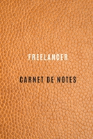 Freelancer Carnet de Notes pour enregistrer les objectifs du travail, les activit�s quotidiennes et les r�flexions, Historique,: Cahier Freelancer pour tous types Freelance et ind�pendant, c'est le ca 1671211987 Book Cover