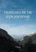 Tranches de vie d'un anonyme B0DQTQK7NT Book Cover