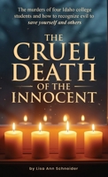 THE CRUEL DEATH OF THE INNOCENT The murders of four Idaho college students and how to recognize evil to save yourself and others B0FDT1TXGQ Book Cover