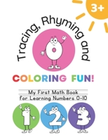 Tracing, Rhyming and Coloring Fun !: My First Math Book for Learning Numbers 0 - 10 B0BYRLQ6NJ Book Cover