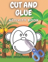 Cut And Glue Activity Book: Scissors Skills Workbook With Cute Animals For Kids B08M8CRLRY Book Cover