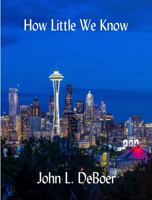 How Little We Know 1625263449 Book Cover