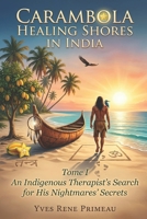 CARAMBOLA HEALING SHORES IN INDIA: TOME I: An Indigenous Therapist’s Search for his Nightmares’ Secrets 1069719307 Book Cover