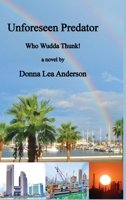 Unforeseen Predator : Who Wudda Thunk! 1733469613 Book Cover