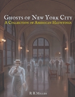 Ghosts of New York City: A Collection of American Hauntings (A Collection of Hauntings and Unexplained Phenomena) B0GVDPCZYC Book Cover