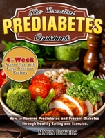 The Essential Prediabetes Cookbook: How to Reverse Prediabetes and Prevent Diabetes through Healthy Eating and Exercise. (4-Week Action Plan with Easy, Delicious Recipes) 1913982912 Book Cover