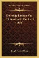De Jonge Leviten Van Het Seminarie Van Gent (1856) 1166753638 Book Cover