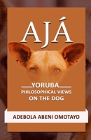 AJA: Yoruba Philosophical Views on the Dog B0CVNGP1NN Book Cover