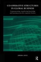 Co-operative Structures in Global Business: Communicating, Transferring Knowledge and Learning across the Corporate Frontier 0415216443 Book Cover