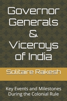 Governor Generals & Viceroys of India: Key Events and Milestones During the Colonial Rule (Indian History) B0DSQ96MBY Book Cover