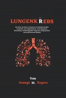 Lungenkrebs: Ein Buch, das Ihnen ein besseres Verständnis darüber vermittelt, was Lungenkrebs ist, seine Symptome, Behandlung, Ernä B0CVBDV9MX Book Cover