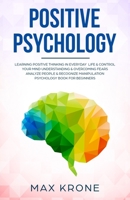 Positive Psychologie: Psychologie im Alltag lernen & Blockaden l�sen �ngste verstehen & �berwinden Die Menschen entschl�sseln & Manipulation erkennen Einfache Psychologie f�r Anf�nger Buch B0874N5461 Book Cover