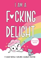 I Am a F*cking Delight: A Good Advice Cupcake Guided Journal 0762499249 Book Cover
