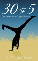 30 To 5: Cartwheels in Tight Places 1967109206 Book Cover