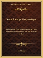 Natuurkundige Uitspanningen: Behelzende Eenige Waernemingen Over Sommmige Zee-Planten En Zee-Insecten (1762) 1165491435 Book Cover