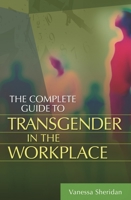 The Complete Guide to Transgender in the Workplace 0313365849 Book Cover