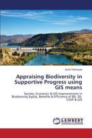 Appraising Biodiversity in Supportive Progress using GIS means: Society, Economic & GIS Improvements in Biodiversity Equity, Benefits & Efficiency of BD, SD, CASP & GIS 365934415X Book Cover