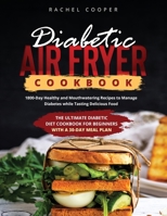 Diabetic Air Fryer Cookbook: 1800-Day Healthy and Mouthwatering Recipes to Manage Diabetes while Tasting Delicious Food. The ultimate Diabetic Diet Cookbook for Beginners with a 30-Day Meal Plan 1806253526 Book Cover