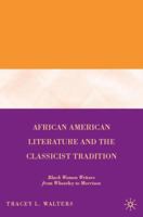 African American Literature and the Classicist Tradition: Black Women Writers from Wheatley to Morrison 0230600220 Book Cover