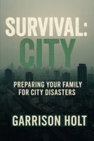 Survival: City: Preparing Your Family for City Disasters (Survival Playbook Series) B0FP2RLFLP Book Cover