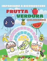 Impariamo a riconoscere frutta e verdura colorando: Attività creative per bambini dai 3 ai 6 anni B08ZBJQZQC Book Cover