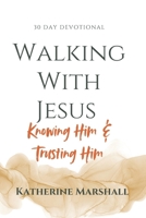 Walking With Jesus: Knowing Him & Trusting Him B0GKFQY4KV Book Cover