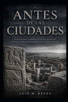 Antes de las ciudades: La red del significado: Göbekli Tepe, Karahantepe y el nacimiento de la civilización (Spanish Edition) B0H1R235S1 Book Cover