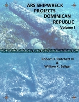 ARS Shipwreck Projects Dominican Republic Volume I 0982947712 Book Cover