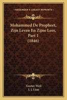 Mohammed De Propheet, Zijn Leven En Zijne Leer, Part 1 (1846) 1167645987 Book Cover