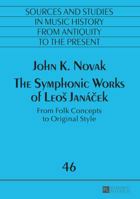 The Symphonic Works of Leos Jana&#269;ek: From Folk Concepts to Original Style 3631670710 Book Cover