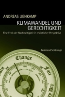 Klimawandel Und Gerechtigkeit: Eine Ethik Der Nachhaltigkeit in Christlicher Perspektive 3506766759 Book Cover