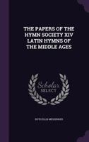 The Papers of the Hymn Society XIV Latin Hymns of the Middle Ages 1355724236 Book Cover