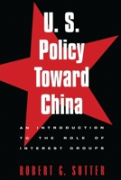 U.S. Policy Toward China: An Introduction to the Role of Interest Groups 0847687252 Book Cover