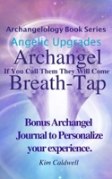 Archangelology, Archangel, Breath-Tap: If You Call Them They Will Come 1947284193 Book Cover