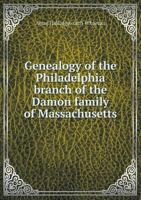 Genealogy of the Philadelphia Branch of the Damon Family of Massachusetts 1165367009 Book Cover