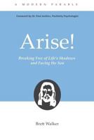Arise! Breaking Free from Life's Shadows and Facing the Son 1365002942 Book Cover