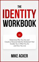 The Identity Workbook: Discover, Define, and Determine a Statement That Reflects Who You Are to Guide You in What You Do and How You Live 1954024436 Book Cover