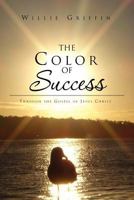 The Color of Success: Through the Gospel of Jesus Christ 1462891497 Book Cover