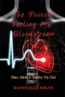 The Poison Fueling My Bloodstream: Diary Entries to Refresh My Soul 1953526438 Book Cover