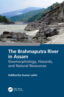 The Brahmaputra River in Assam: Geomorphology, Hazards, and Natural Resources 1032298529 Book Cover
