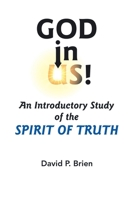 God in Us!: An Introductory Study of the Spirit of Truth B0GMPTZH3T Book Cover
