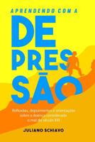Aprendendo com a Depressão: Reflexões, depoimentos e orientações sobre a doença considerada o mal do século XXI 1096183927 Book Cover