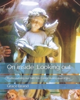 On inside ;Looking out: Rediscovering our faith this Easter during quarantine B08763FL57 Book Cover