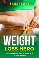 Weight Loss Hero: An ultimate guide towards a slimmer body B0991FG9QV Book Cover