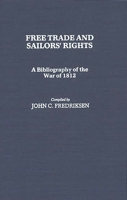 Free Trade and Sailors' Rights: A Bibliography of the War of 1812 (Bibliographies and Indexes in American History) 0313243131 Book Cover