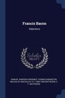 Francis Bacon: Selections 1340221462 Book Cover