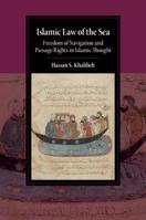 Islamic Law of the Sea: Freedom of Navigation and Passage Rights in Islamic Thought 1108722393 Book Cover