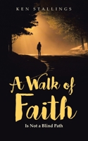 A Walk of Faith: Is Not a Blind Path B0C1HYLMY9 Book Cover
